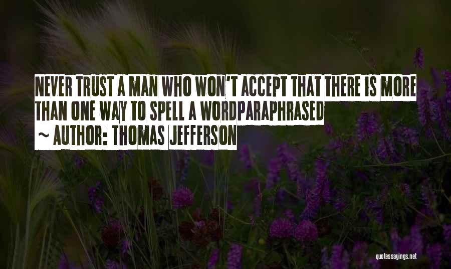 Never Trust A Man Who Quotes By Thomas Jefferson