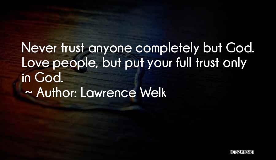 Never Trust Anyone Love Quotes By Lawrence Welk