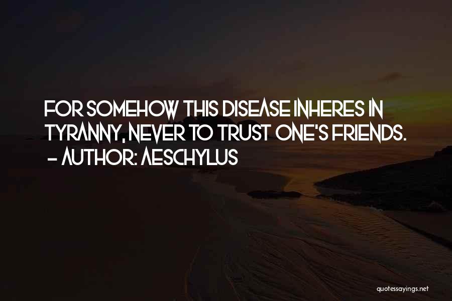 Never Trust Friends Quotes By Aeschylus