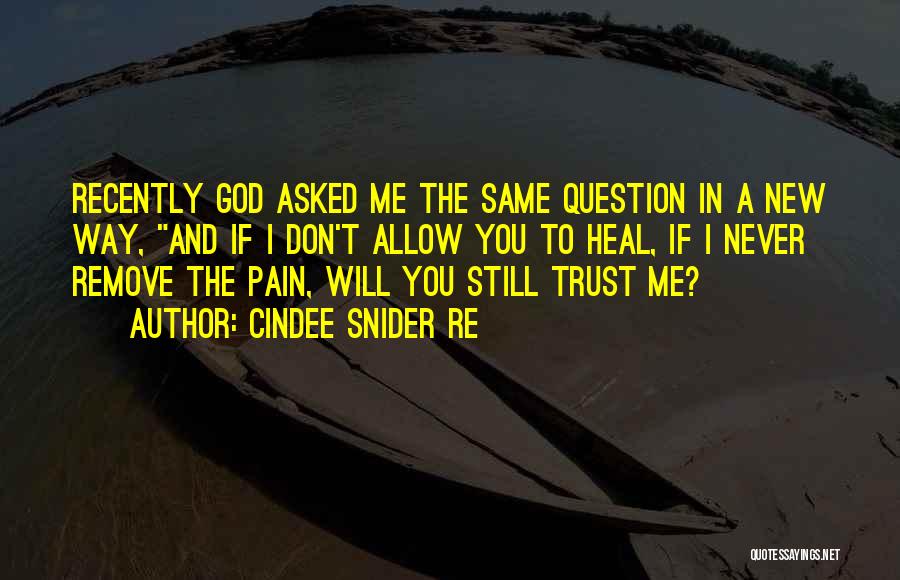 Never Trust God Quotes By Cindee Snider Re
