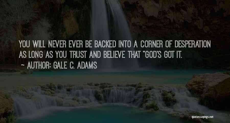 Never Trust God Quotes By Gale C. Adams