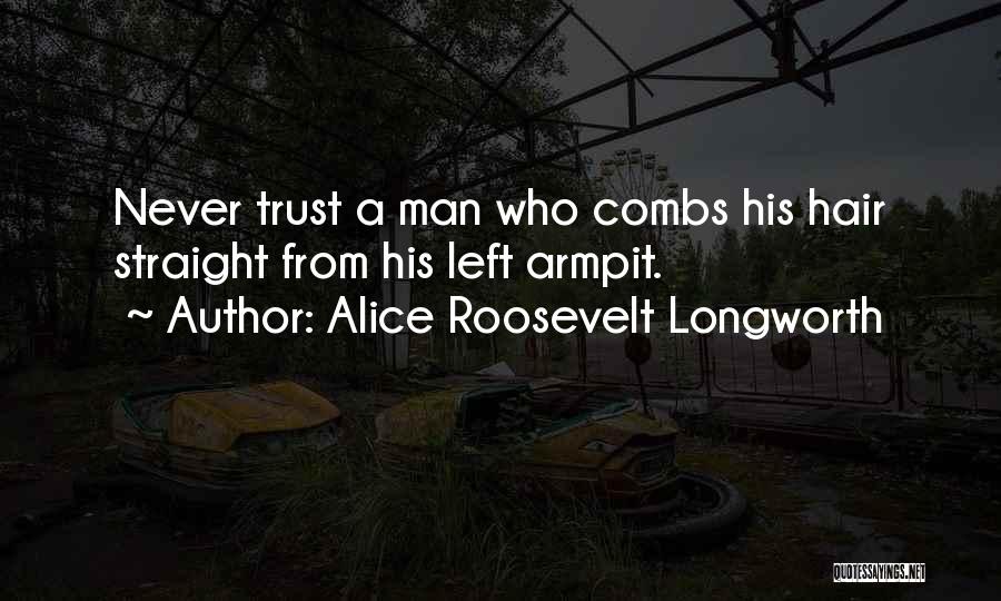 Never Trust Man Quotes By Alice Roosevelt Longworth