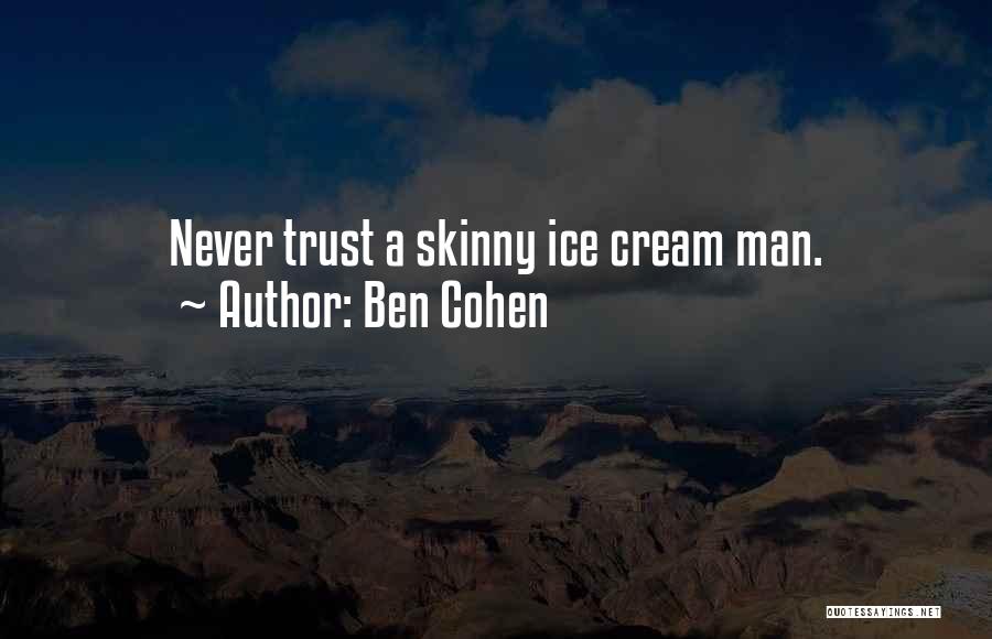 Never Trust Man Quotes By Ben Cohen