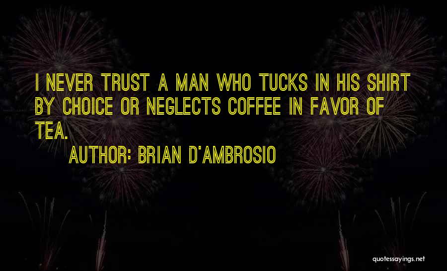 Never Trust Man Quotes By Brian D'Ambrosio