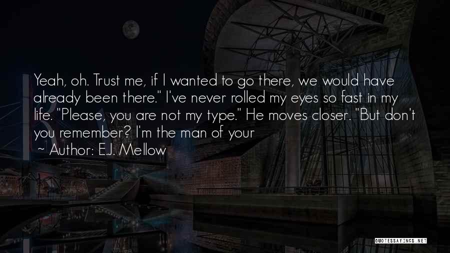 Never Trust Man Quotes By E.J. Mellow