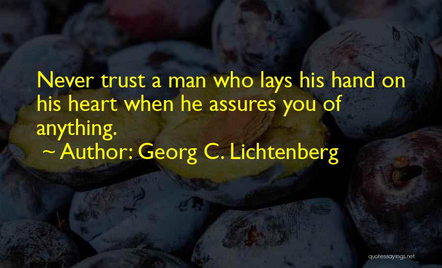 Never Trust Man Quotes By Georg C. Lichtenberg