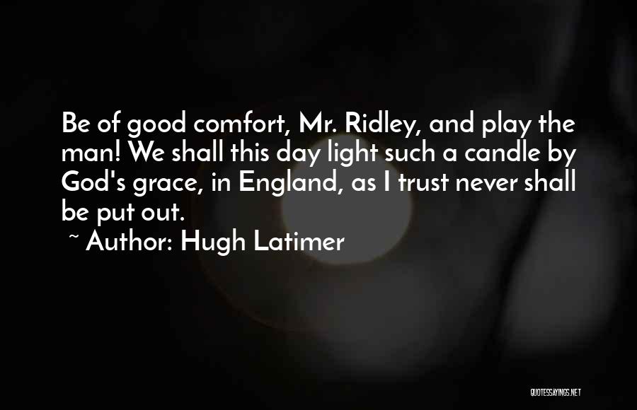 Never Trust Man Quotes By Hugh Latimer