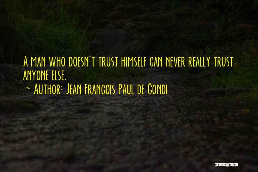 Never Trust Man Quotes By Jean Francois Paul De Gondi