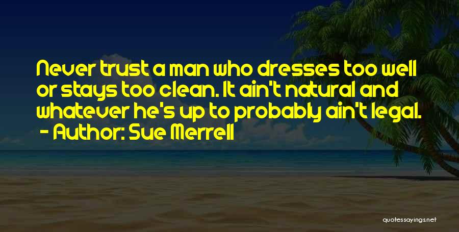 Never Trust Man Quotes By Sue Merrell