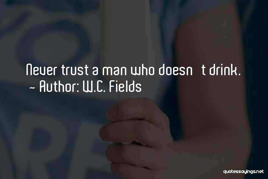 Never Trust Man Quotes By W.C. Fields