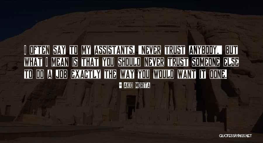 Never Trust Someone Quotes By Akio Morita Never Trust Someone Quotes By Akio Morita