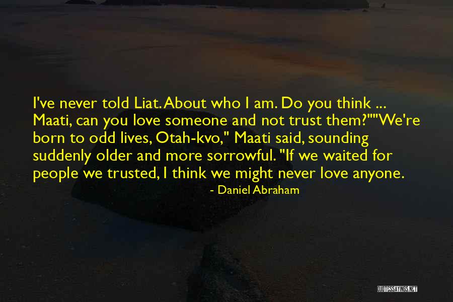 Never Trust Someone Quotes By Daniel Abraham Never Trust Someone Quotes By Daniel Abraham