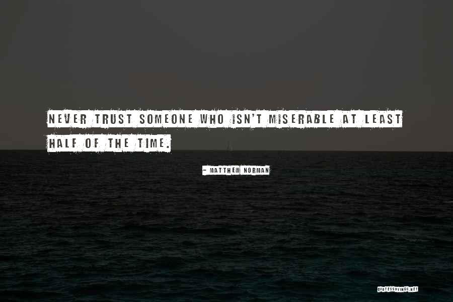 Never Trust Someone Quotes By Matthew Norman Never Trust Someone Quotes By Matthew Norman