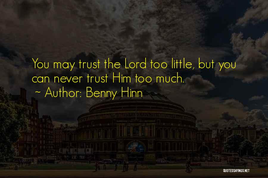 Never Trust Too Much Quotes By Benny Hinn