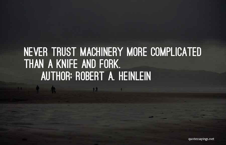 Never Trust Too Much Quotes By Robert A. Heinlein