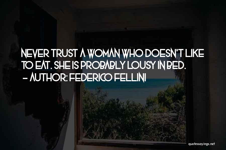 Never Trust Woman Quotes By Federico Fellini