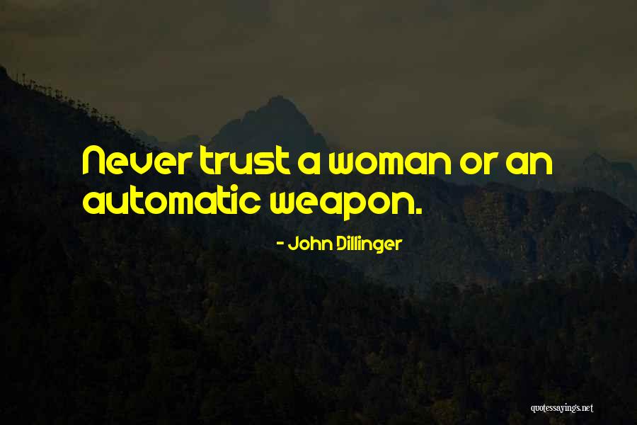 Never Trust Woman Quotes By John Dillinger