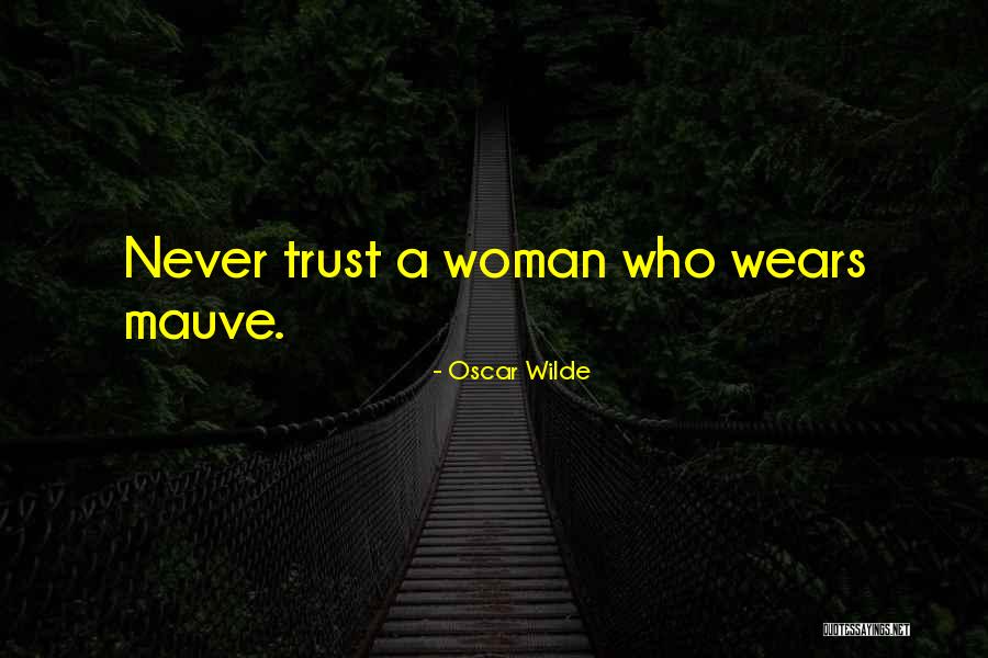 Never Trust Woman Quotes By Oscar Wilde