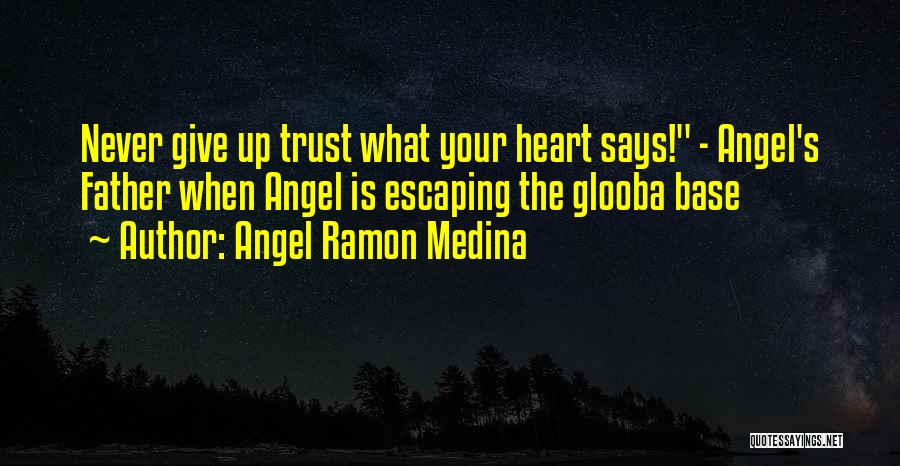 Never Trust Your Heart Quotes By Angel Ramon Medina