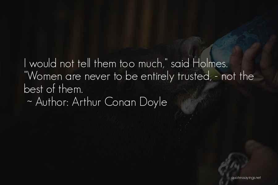 Never Trusted Quotes By Arthur Conan Doyle