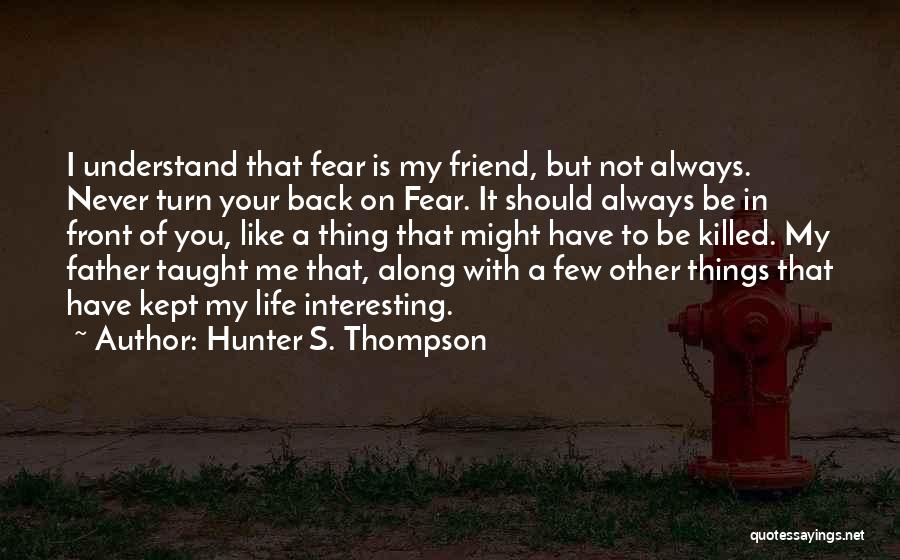 Never Turn Your Back Friend Quotes By Hunter S. Thompson