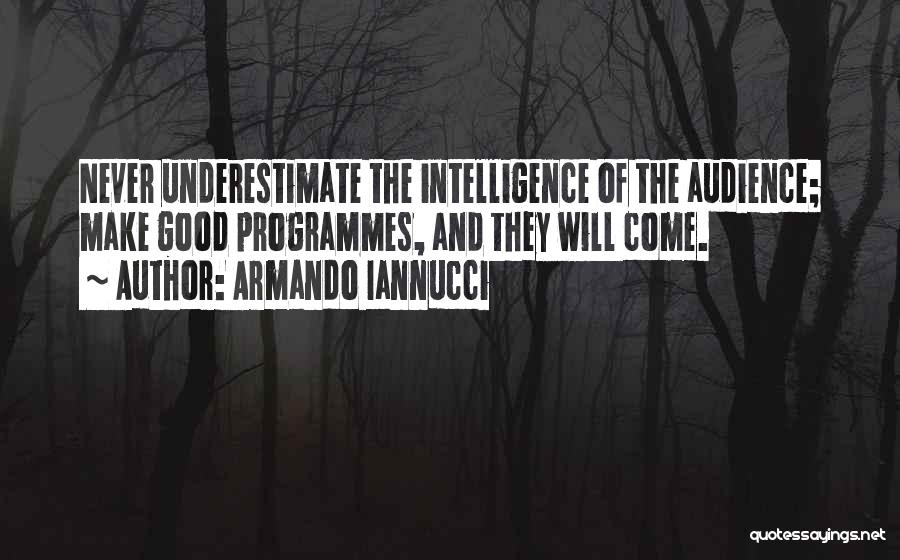 Never Underestimate Intelligence Quotes By Armando Iannucci