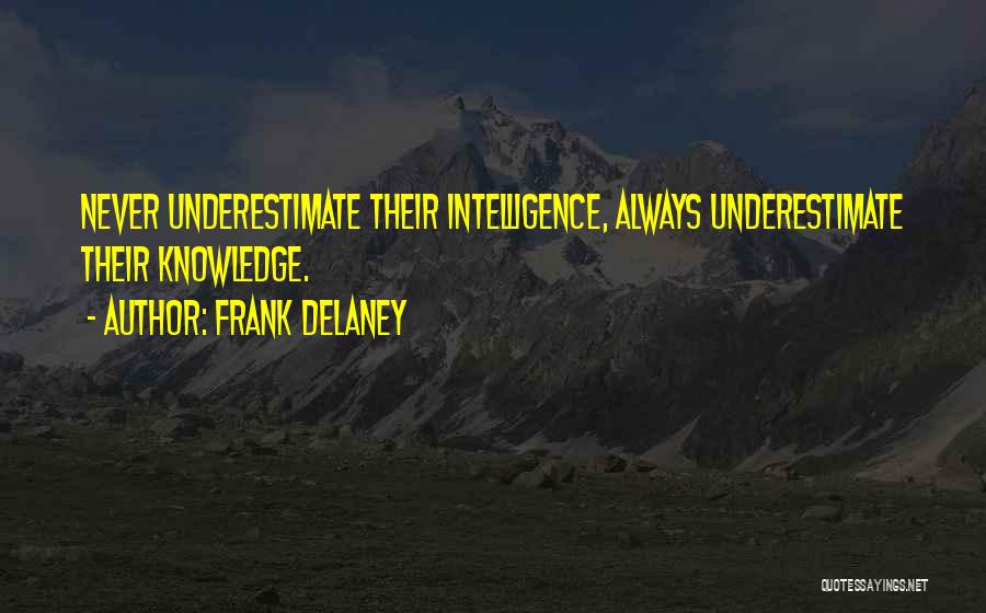 Never Underestimate Intelligence Quotes By Frank Delaney