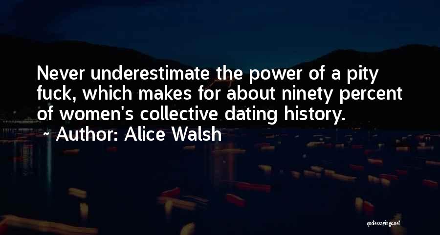 Never Underestimate The Power Of Love Quotes By Alice Walsh