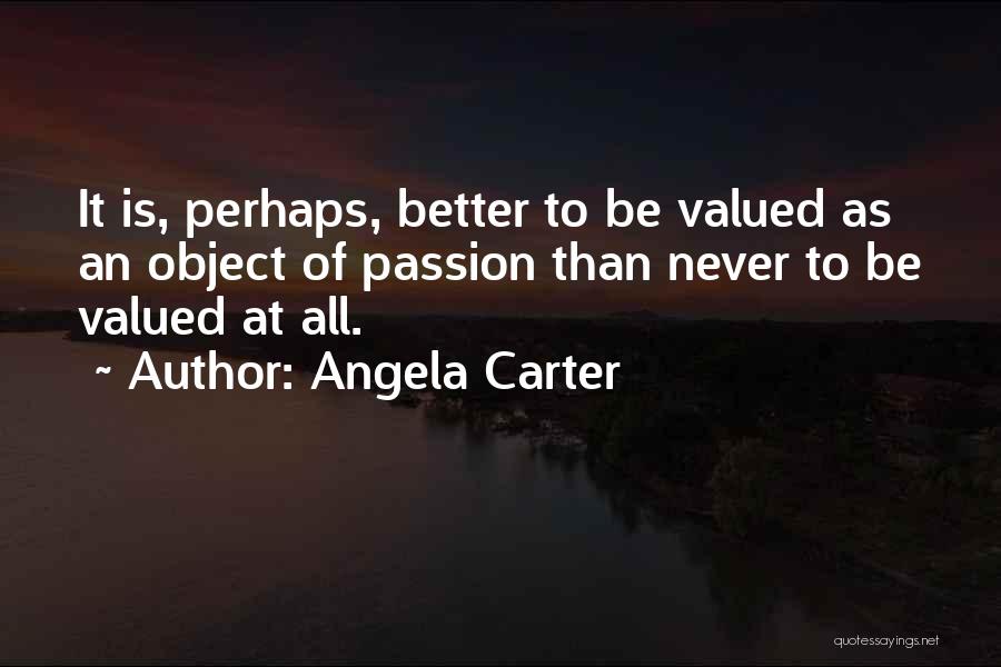 Never Valued Quotes By Angela Carter