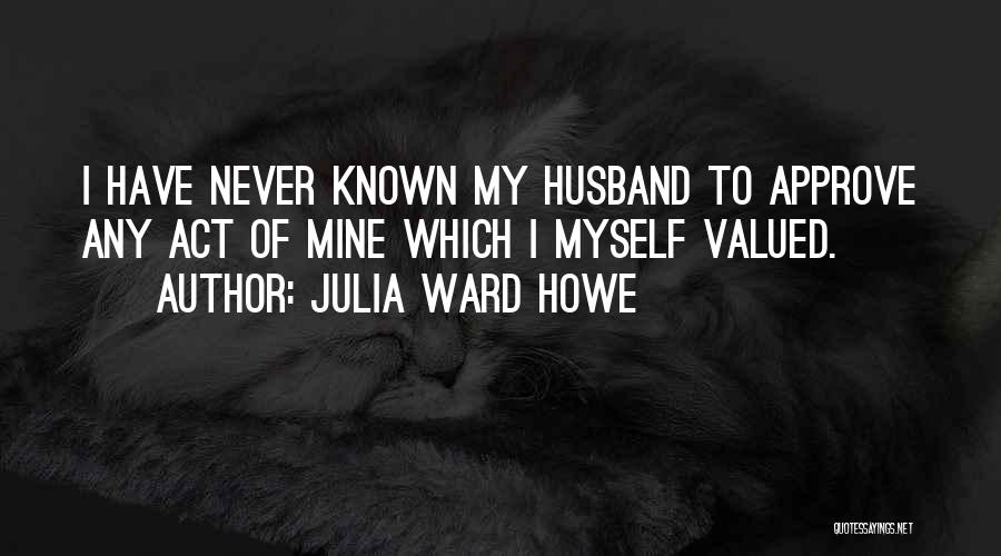 Never Valued Quotes By Julia Ward Howe