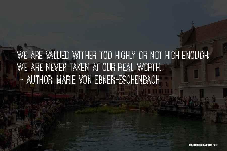 Never Valued Quotes By Marie Von Ebner-Eschenbach