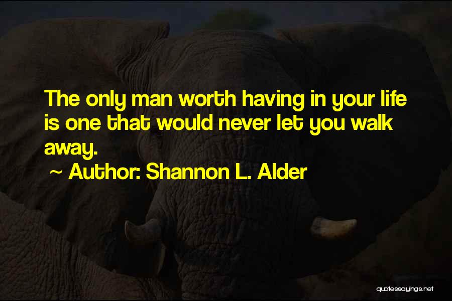Never Walk Away From Love Quotes By Shannon L. Alder