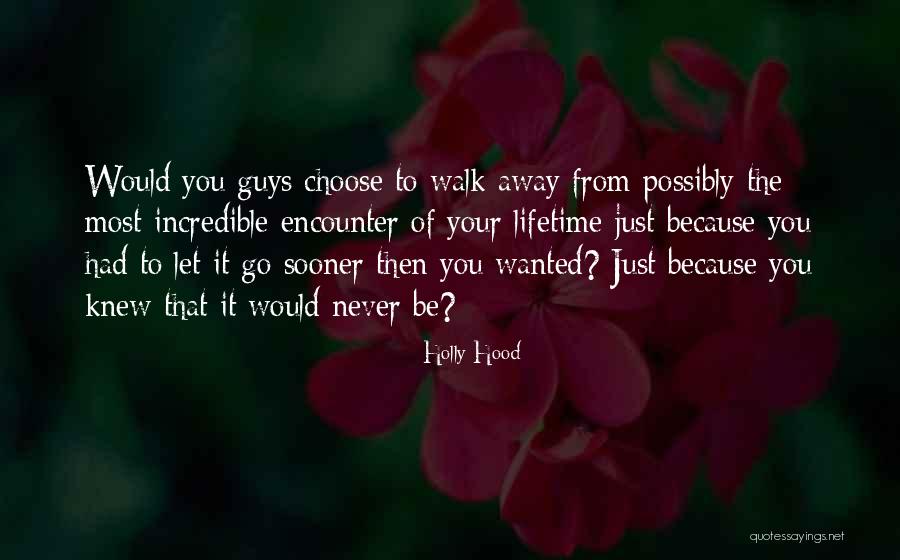 Never Walk Away Quotes By Holly Hood Never Walk Away Quotes By Holly Hood