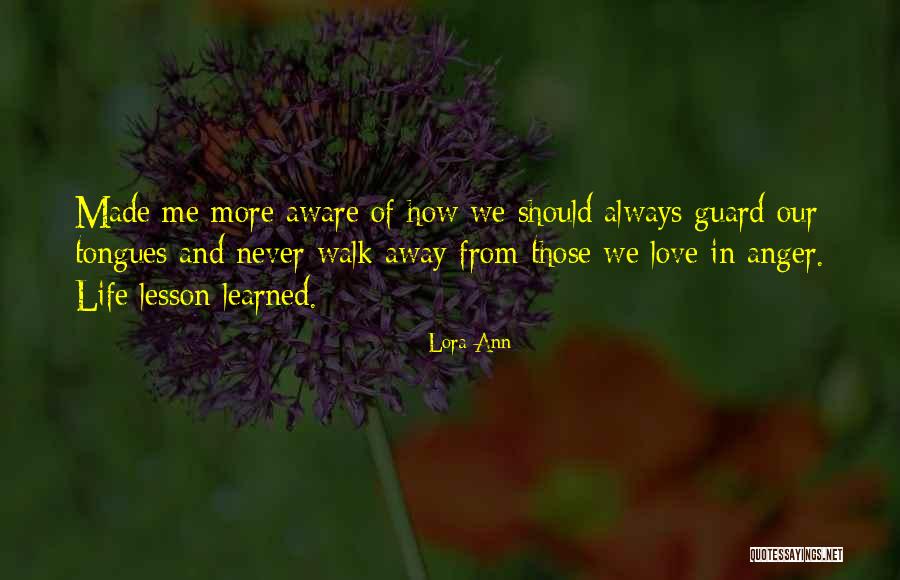 Never Walk Away Quotes By Lora Ann Never Walk Away Quotes By Lora Ann