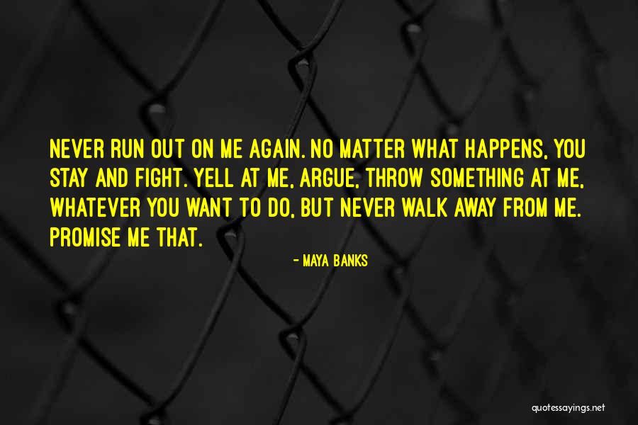 Never Walk Away Quotes By Maya Banks