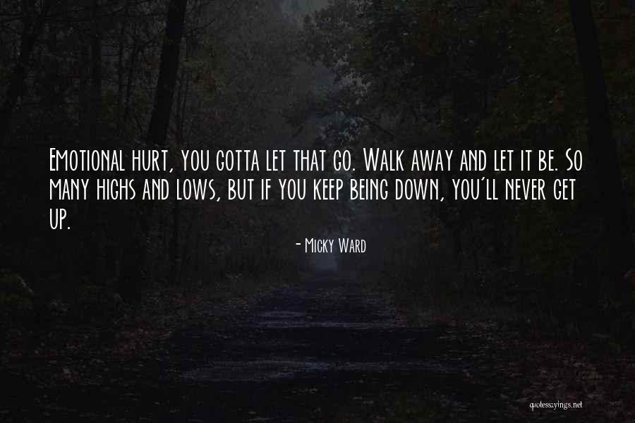 Never Walk Away Quotes By Micky Ward Never Walk Away Quotes By Micky Ward