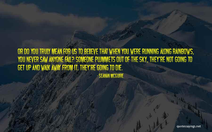 Never Walk Away Quotes By Seanan McGuire Never Walk Away Quotes By Seanan McGuire