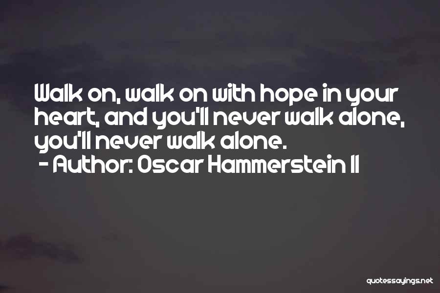Never Walking Alone Quotes By Oscar Hammerstein II