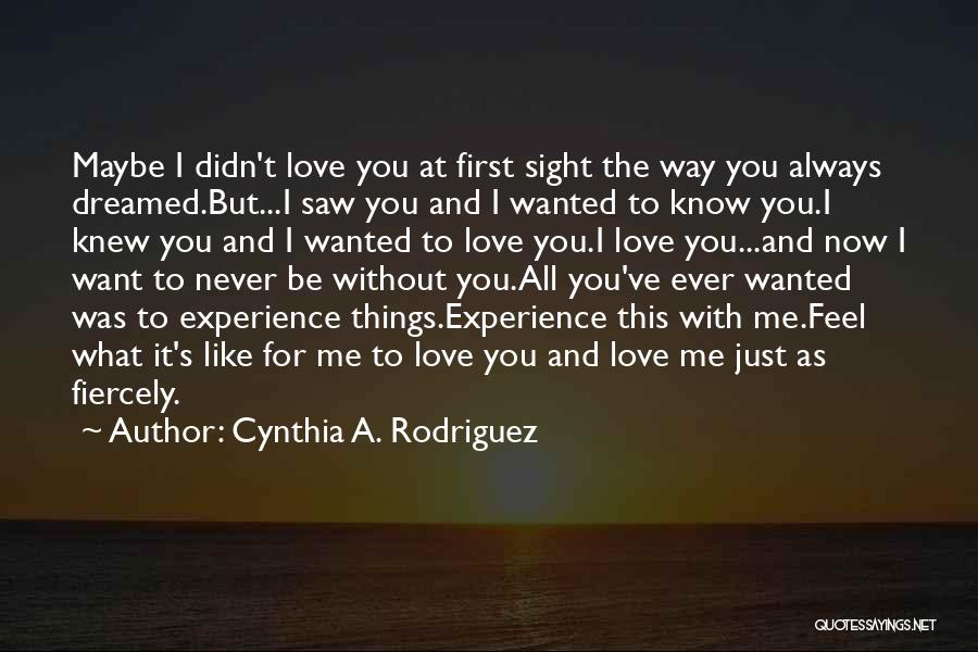 Never Want To Be Without You Quotes By Cynthia A. Rodriguez