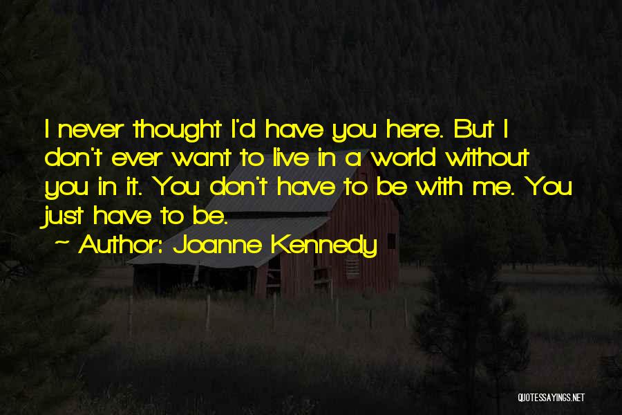 Never Want To Be Without You Quotes By Joanne Kennedy