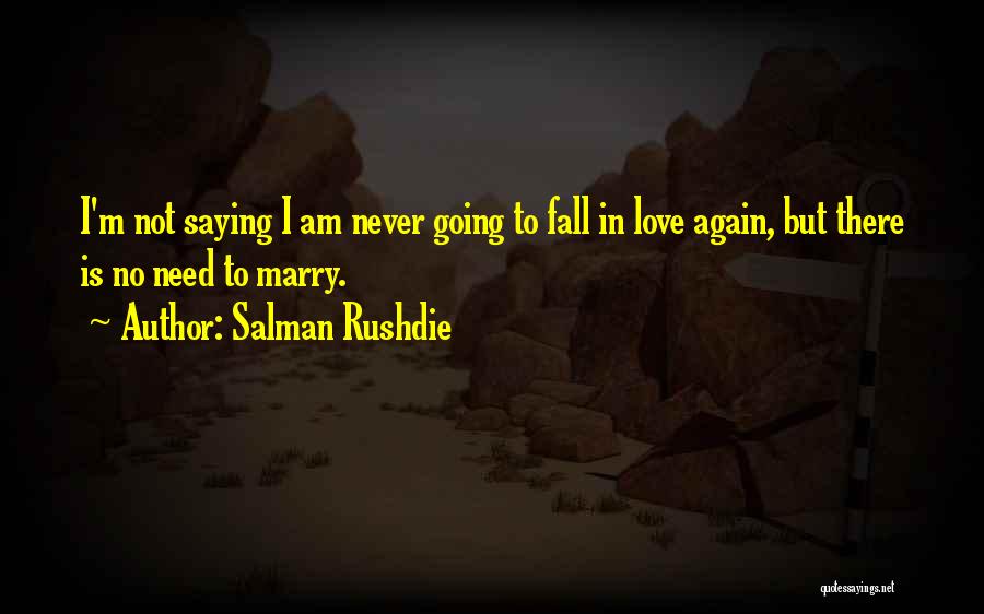 Never Want To Fall In Love Again Quotes By Salman Rushdie