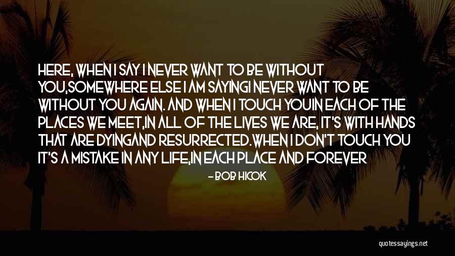 Never Want To Love Again Quotes By Bob Hicok Never Want To Love Again Quotes By Bob Hicok