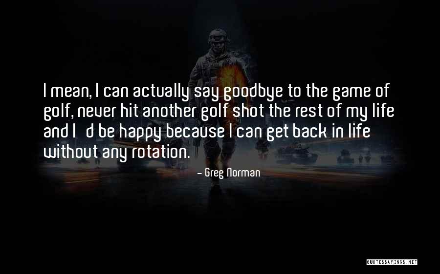 Never Want To Say Goodbye Quotes By Greg Norman Never Want To Say Goodbye Quotes By Greg Norman
