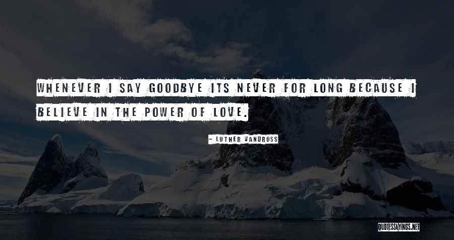 Never Want To Say Goodbye Quotes By Luther Vandross Never Want To Say Goodbye Quotes By Luther Vandross