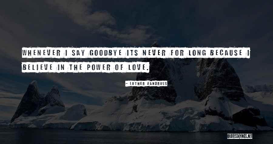 Never Want To Say Goodbye Quotes By Luther Vandross