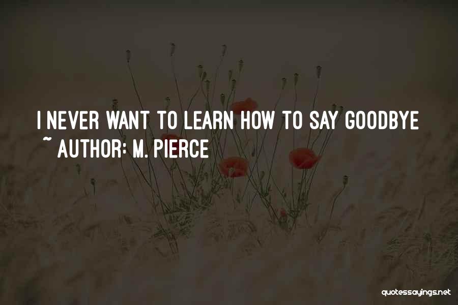 Never Want To Say Goodbye Quotes By M. Pierce