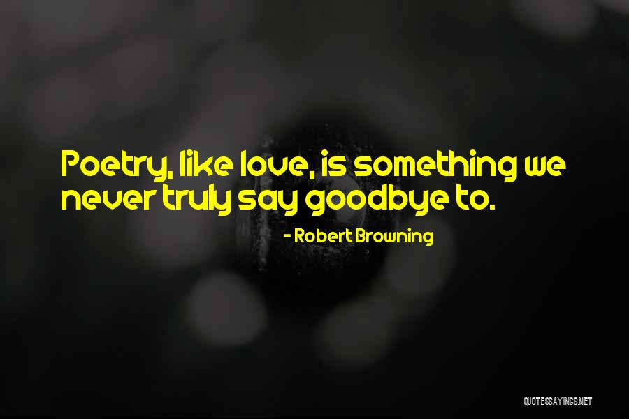 Never Want To Say Goodbye Quotes By Robert Browning