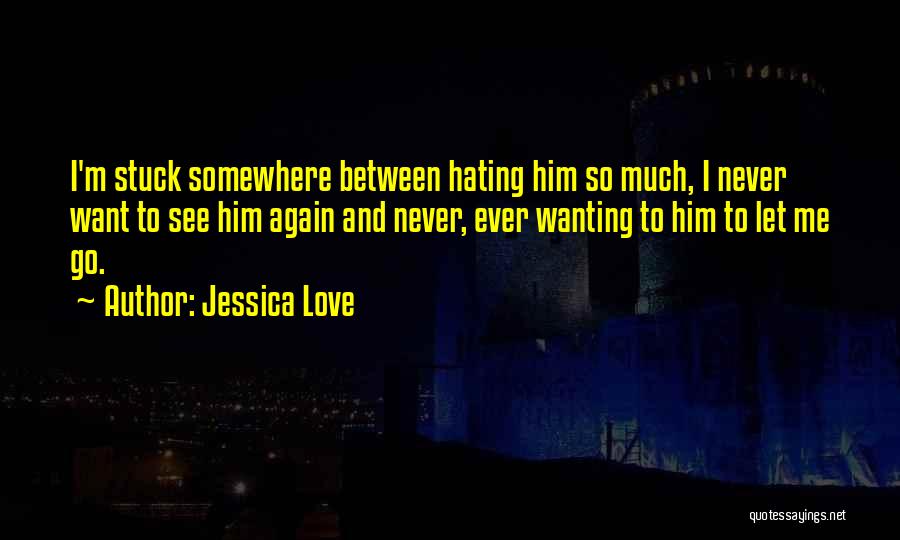 Never Wanting To Love Again Quotes By Jessica Love