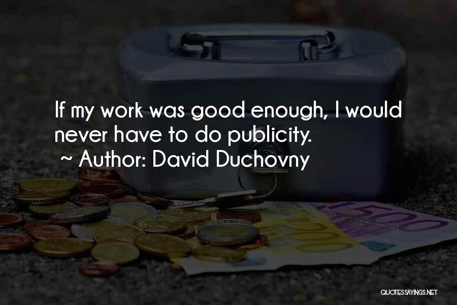 Never Was Good Enough Quotes By David Duchovny