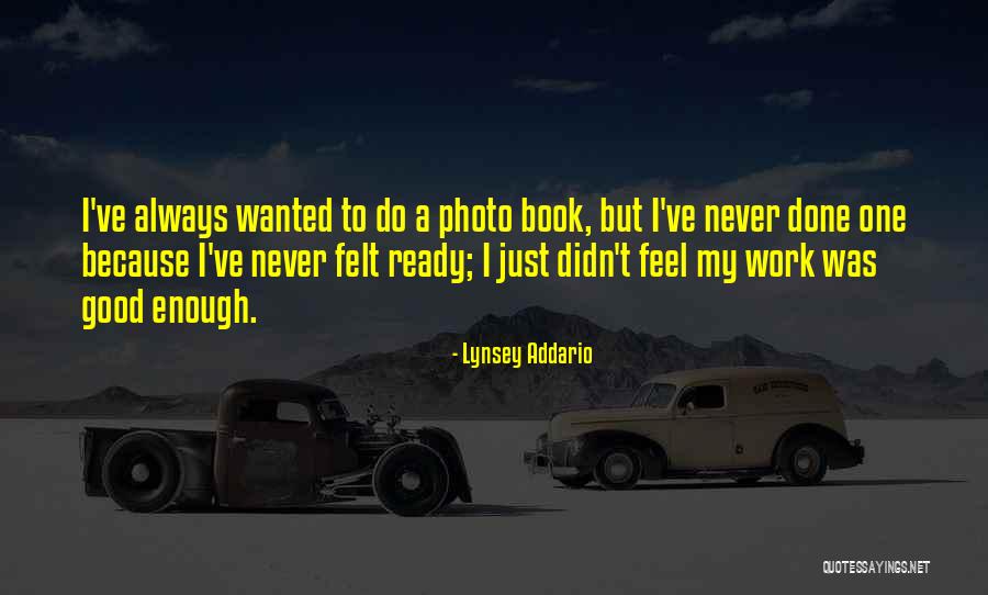 Never Was Good Enough Quotes By Lynsey Addario